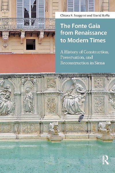 The Fonte Gaia from Renaissance to Modern Times: A History of Construction, Preservation, and Reconstruction in Siena