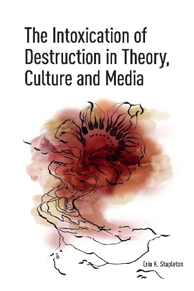 The Intoxication of Destruction in Theory, Culture and Media: A Philosophy of Expenditure after Georges Bataille