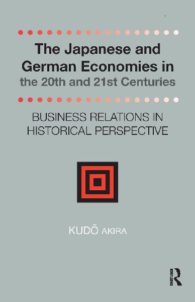 The Japanese and German Economies in the 20th and 21st Centuries: Business Relations in Historical Perspective