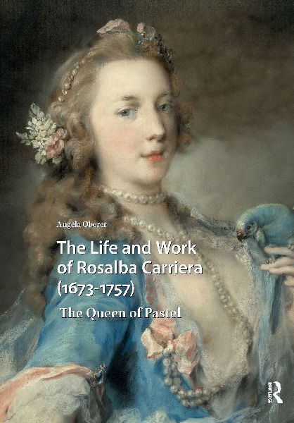 The Life and Work of Rosalba Carriera (1673-1757): The Queen of Pastel