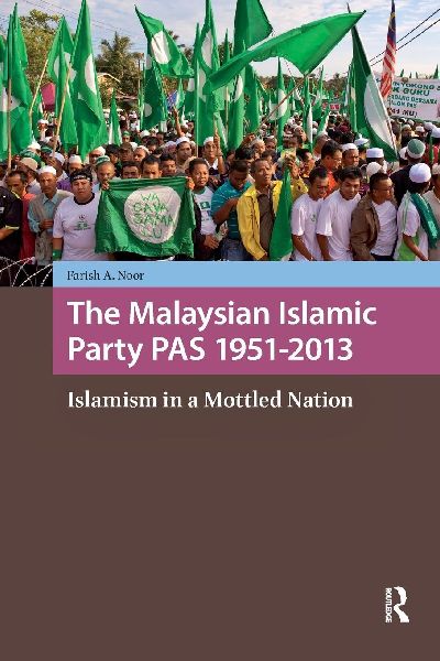 The Malaysian Islamic Party PAS 1951-2013: Islamism in a Mottled Nation