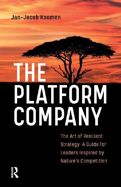 The Platform Company: The Art of Resilient Strategy: A Guide for Leaders Inspired by Natures Competition