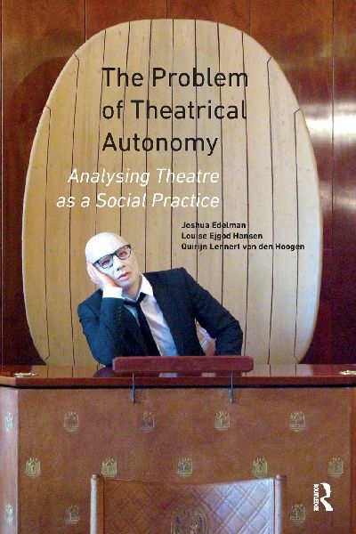 The Problem of Theatrical Autonomy: Analysing Theatre as a Social Practice