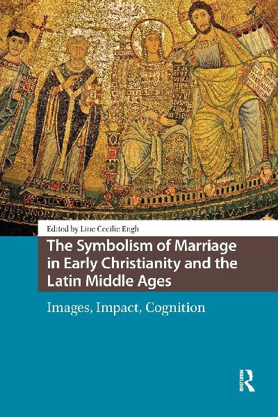 The Symbolism of Marriage in Early Christianity and the Latin Middle Ages: Images, Impact, Cognition
