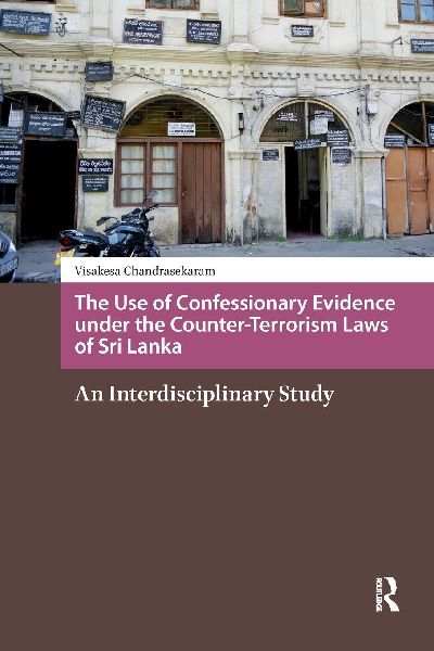 The Use of Confessionary Evidence under the Counter-Terrorism Laws of Sri Lanka: An Interdisciplinary Study