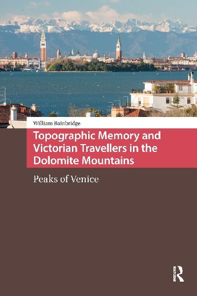 Topographic Memory and Victorian Travellers in the Dolomite Mountains: Peaks of Venice