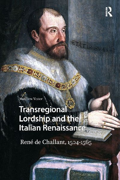 Transregional Lordship and the Italian Renaissance: René de Challant, 1504-1565