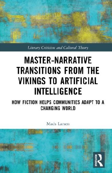 Master-Narrative Transitions from the Vikings to Artificial Intelligence: How Fiction Helps Communities Adapt to a Changing World