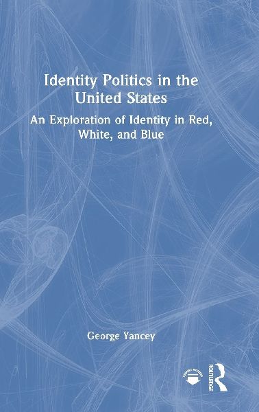 Identity Politics in the United States: An Exploration of Identity in Red, White, and Blue
