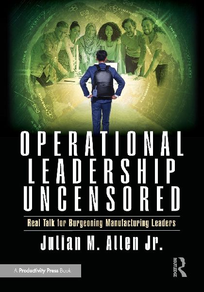 Operational Leadership Uncensored: Real Talk for Burgeoning Manufacturing Leaders