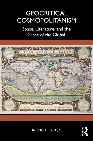 Geocritical Cosmopolitanism: Space, Literature, and the Sense of the Global