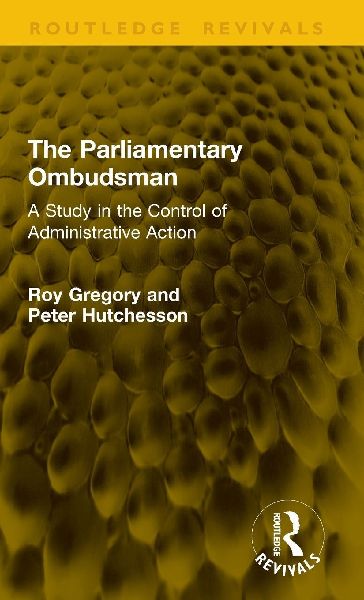 The Parliamentary Ombudsman: A Study in the Control of Administrative Action