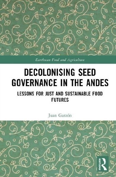 Decolonising Seed Governance in the Andes: Lessons for Just and Sustainable Food Futures