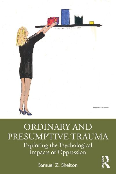 Ordinary and Presumptive Trauma: Exploring the Psychological Impacts of Oppression