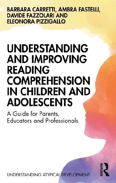 Understanding and Improving Reading Comprehension in Children and Adolescents: A Guide for Parents, Educators and Professionals