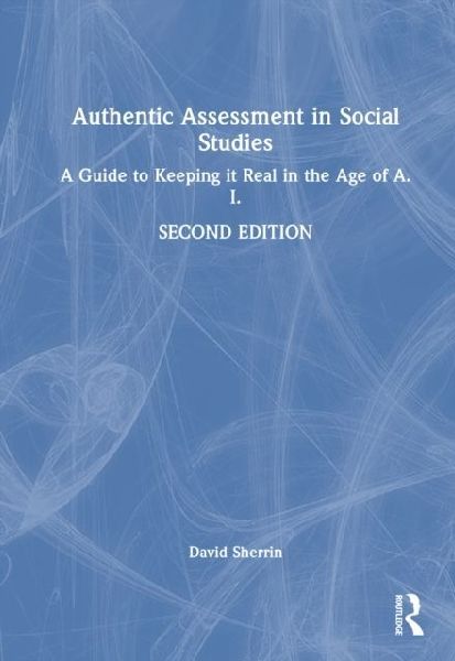 Authentic Assessment in Social Studies: A Guide to Keeping it Real in the Age of A.I.