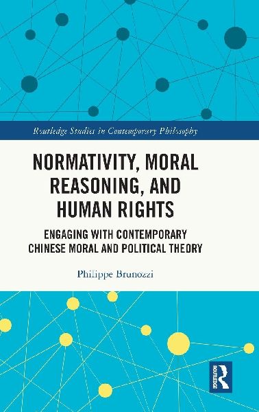 Normativity, Moral Reasoning, and Human Rights: Engaging with Contemporary Chinese Moral and Political Theory