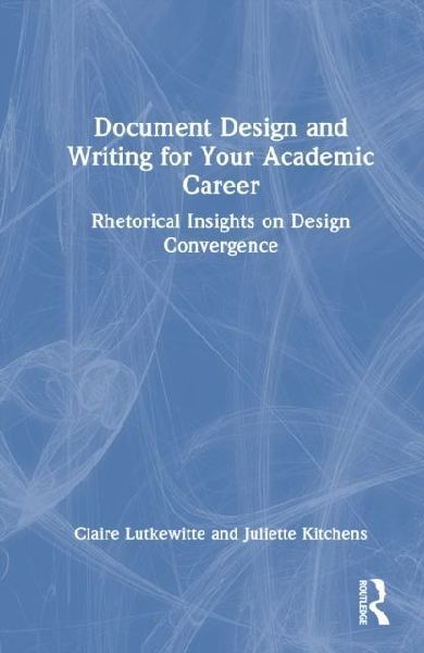 Document Design and Writing for Your Academic Career: Rhetorical Insights on Design Convergence