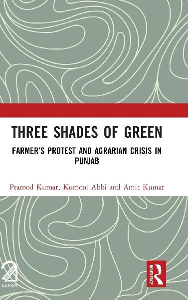 Three Shades of Green: Farmers Protest and Agrarian Crisis in Punjab