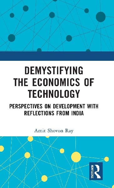 Demystifying the Economics of Technology: Perspectives on Development with Reflections from India