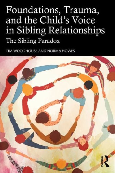 Foundations, Trauma, and the Childs Voice in Sibling Relationships: The Sibling Paradox