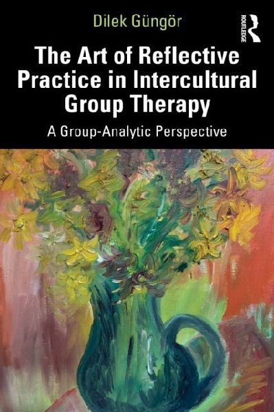 The Art of Reflective Practice in Intercultural Group Therapy: A Group-Analytic Perspective