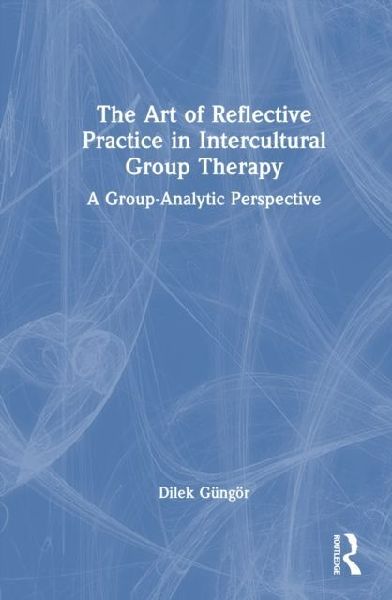The Art of Reflective Practice in Intercultural Group Therapy: A Group-Analytic Perspective