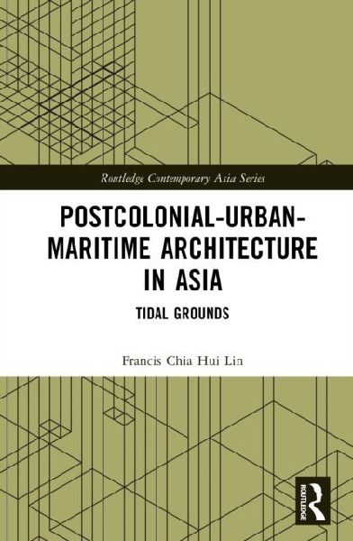 Postcolonial-Urban-Maritime Architecture in Asia: Tidal Grounds