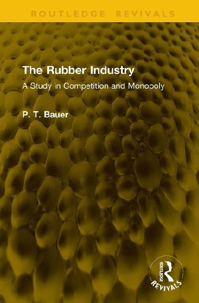 The Rubber Industry: A Study in Competition and Monopoly