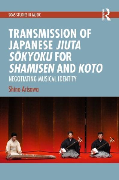 Transmission of Japanese Jiuta Sokyoku for Shamisen and Koto: Negotiating Musical Identity