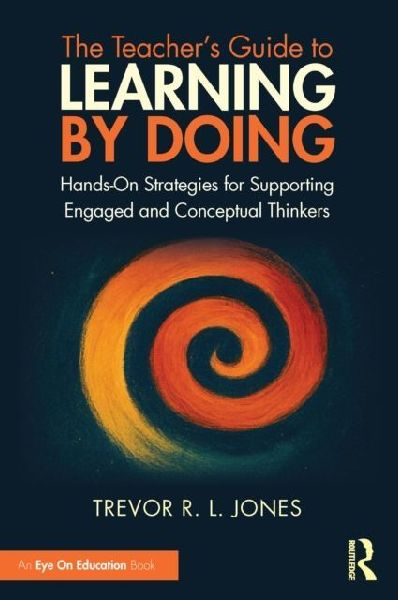 The Teachers Guide to Learning by Doing: Hands-On Strategies for Supporting Engaged and Conceptual Thinkers