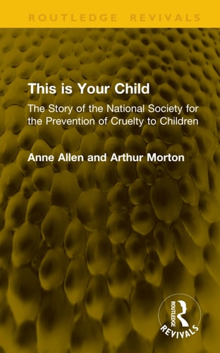This Is Your Child The Story of the National Society for the Prevention of Cruelty to Children
