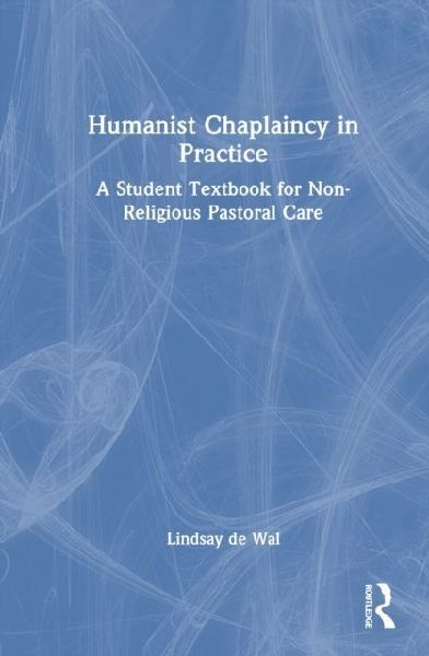 Humanist Chaplaincy in Practice: A Student Textbook for Non-Religious Pastoral Care