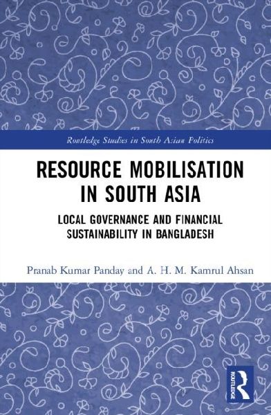 Resource Mobilisation in South Asia: Local Governance and Financial Sustainability in Bangladesh