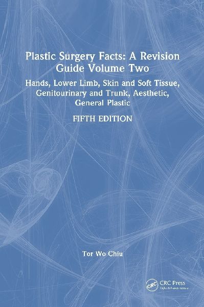 Plastic Surgery Facts: A Revision Guide Volume Two: Hands, Lower Limb, Skin and Soft Tissue, Genitourinary and Trunk, Aesthetic, General Plastic