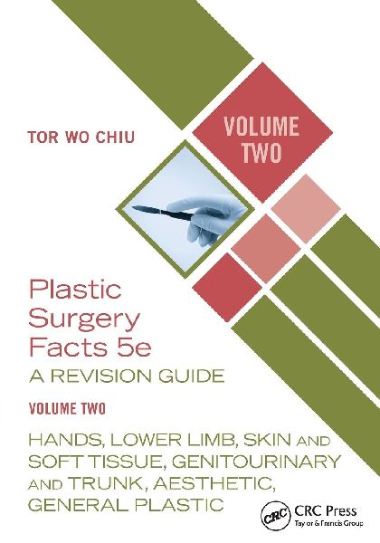 Plastic Surgery Facts: A Revision Guide Volume Two: Hands, Lower Limb, Skin and Soft Tissue, Genitourinary and Trunk, Aesthetic, General Plastic