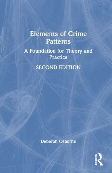 Elements of Crime Patterns: A Foundation for Theory and Practice