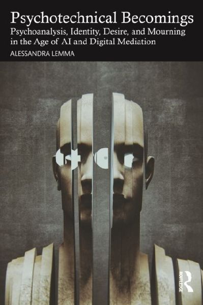 Psychotechnical Becomings: Psychoanalysis, Identity, Desire, and Mourning in the Age of AI and Digital Mediation