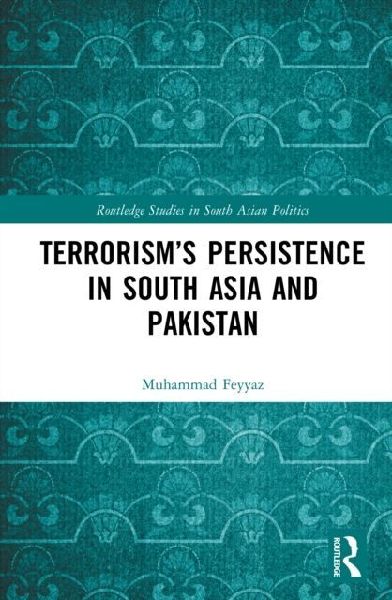Terrorism's Persistence in South Asia and Pakistan