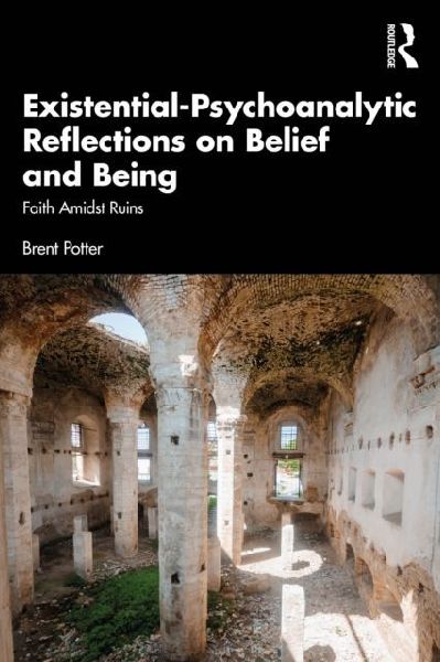 Existential-Psychoanalytic Reflections on Belief and Being: Faith Amidst Ruins