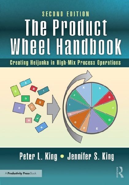 The Product Wheel Handbook: Creating Heijunka in High-Mix Process Operations