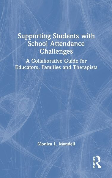 Supporting Students with School Attendance Challenges: A Collaborative Guide for Educators, Families and Therapists