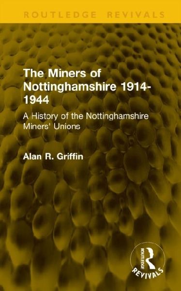 The Miners of Nottinghamshire 1914-1944: A History of the Nottinghamshire Miners Unions
