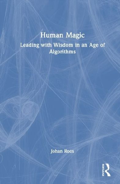 Human Magic: Leading with Wisdom in an Age of Algorithms