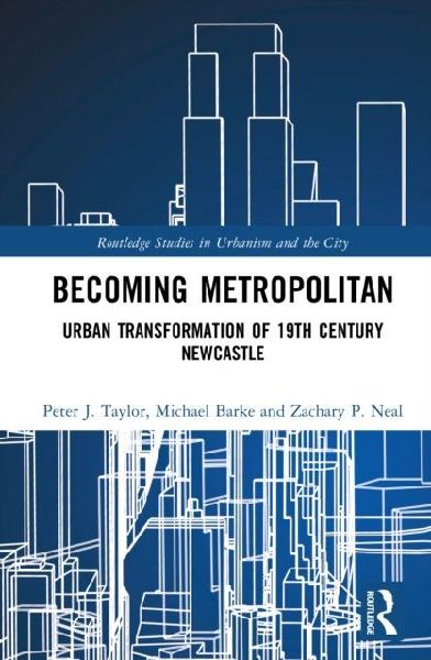 Becoming Metropolitan: Urban Transformation of 19th Century Newcastle