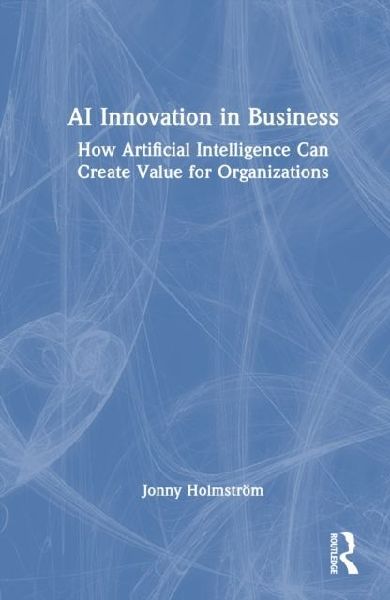 AI Innovation in Business: How Artificial Intelligence Can Create Value for Organizations