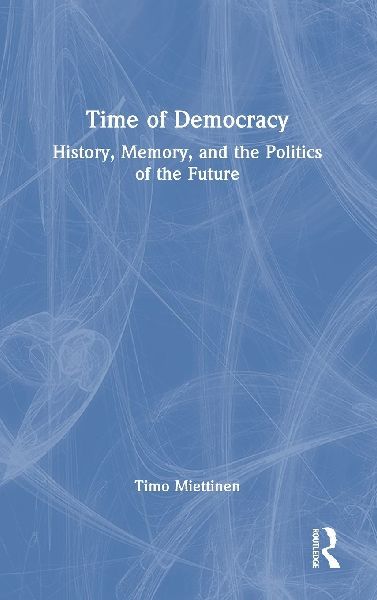Time of Democracy: History, Memory, and the Politics of the Future