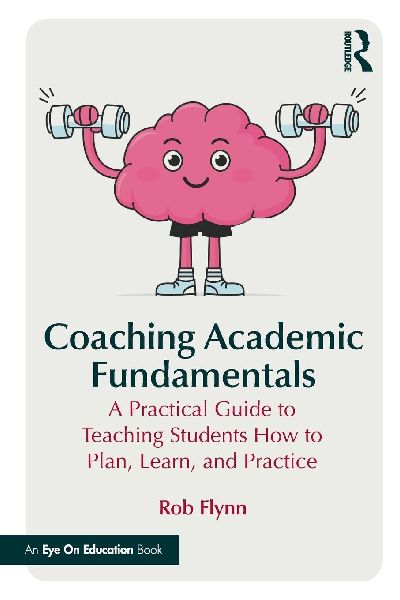Coaching Academic Fundamentals: A Practical Guide to Teaching Students How to Plan, Learn, and Practice