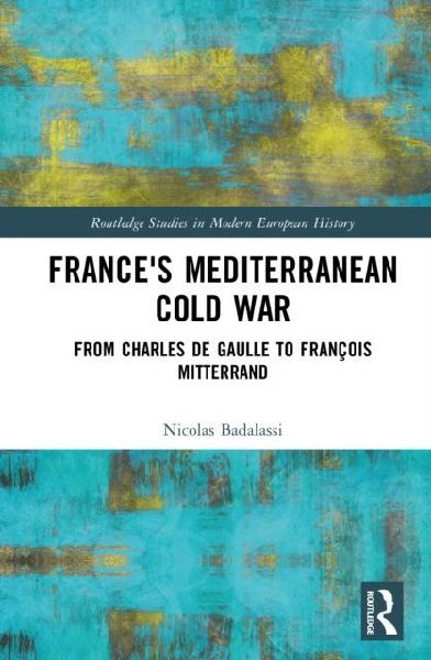 Frances Mediterranean Cold War: From Charles de Gaulle to François Mitterrand