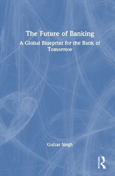 The Future of Banking: A Global Blueprint for the Bank of Tomorrow